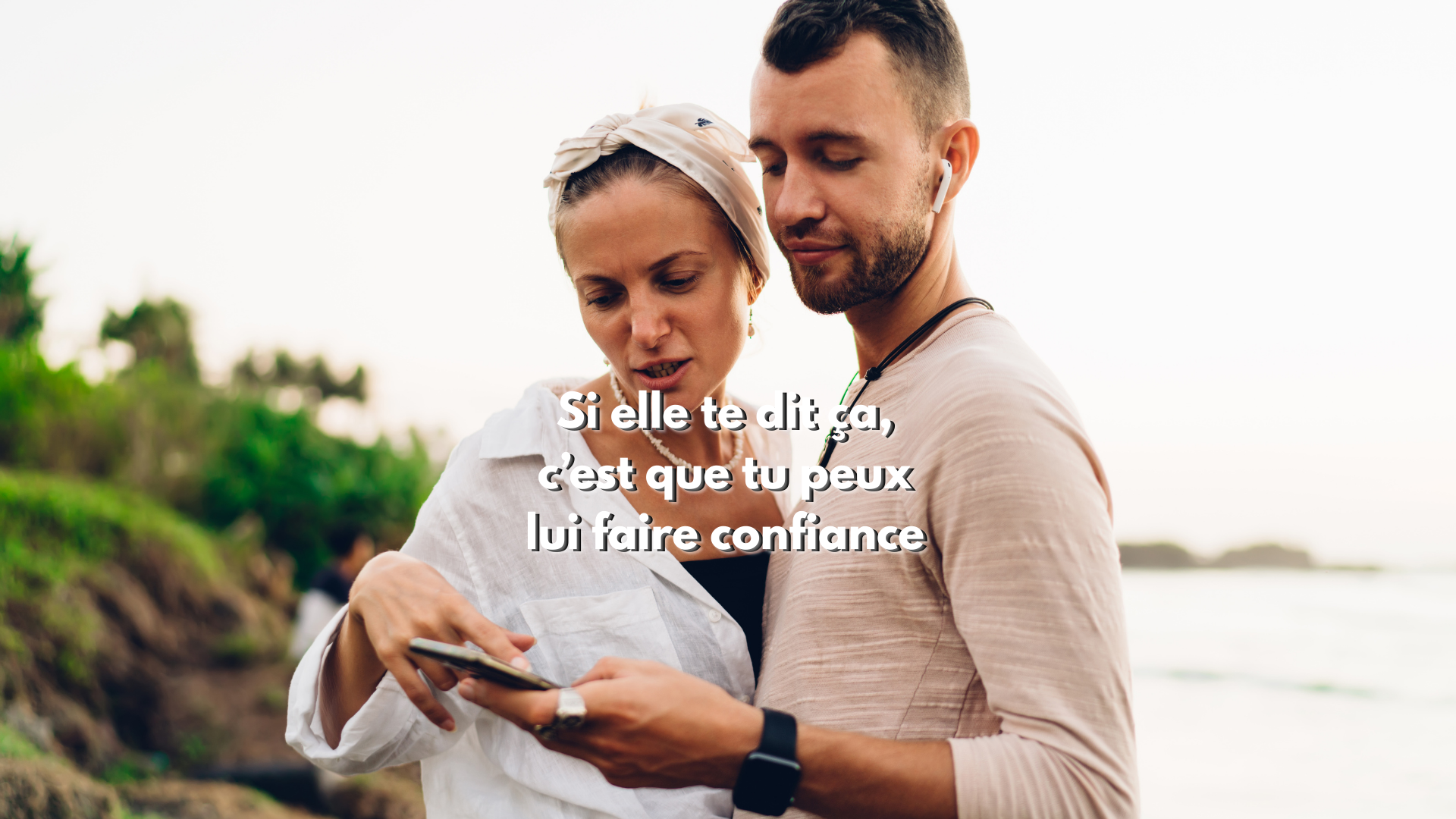 Si elle te dit ça, c'est que tu peux lui faire confiance